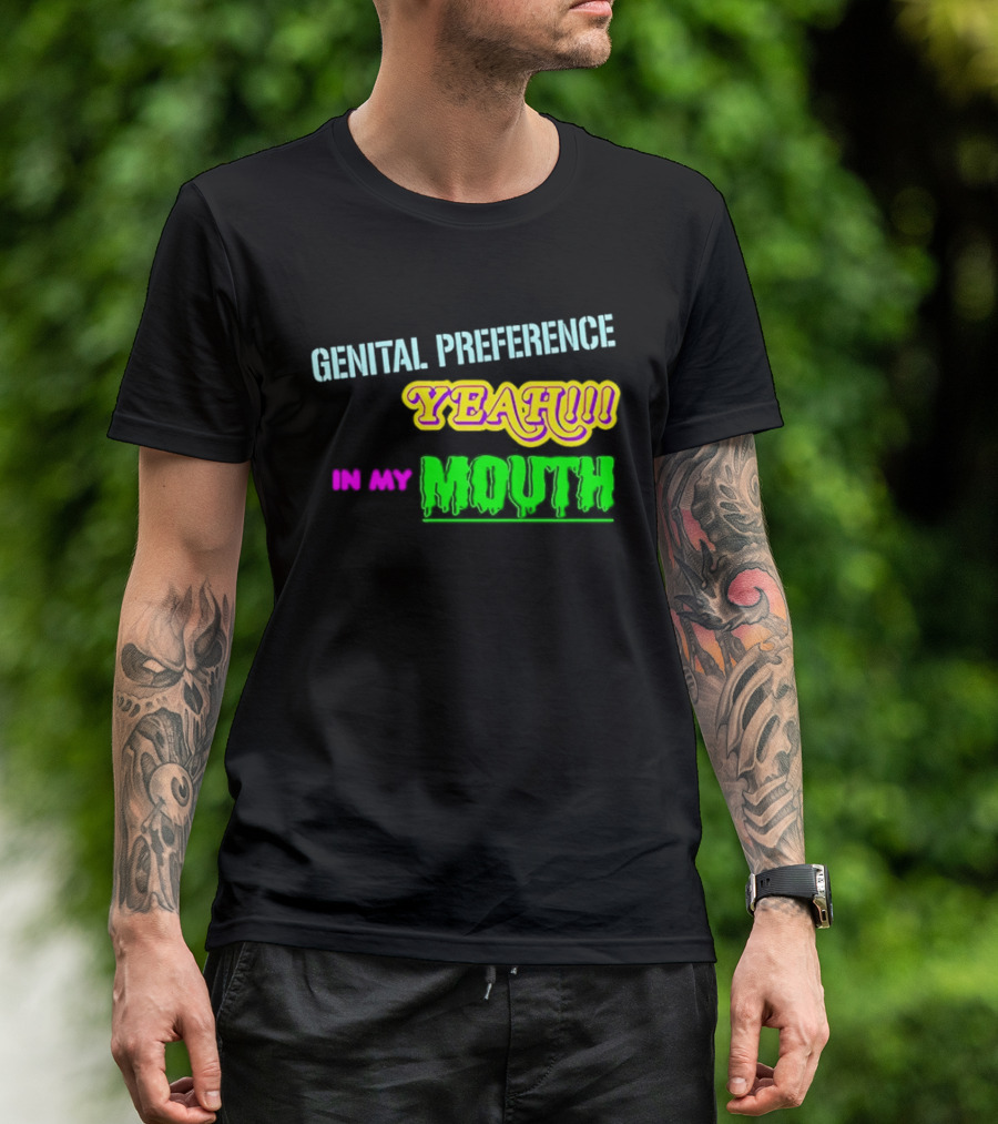 Genital Preference Yeah In My Mouth Humor T-Shirt