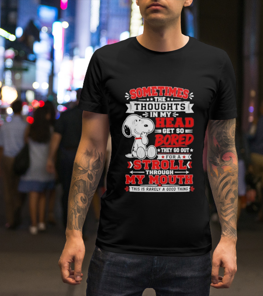 Snoopy Peanuts Dog Sometimes The Thoughts In My Head Get So Bored They Stroll Through My Mouth T-Shirt