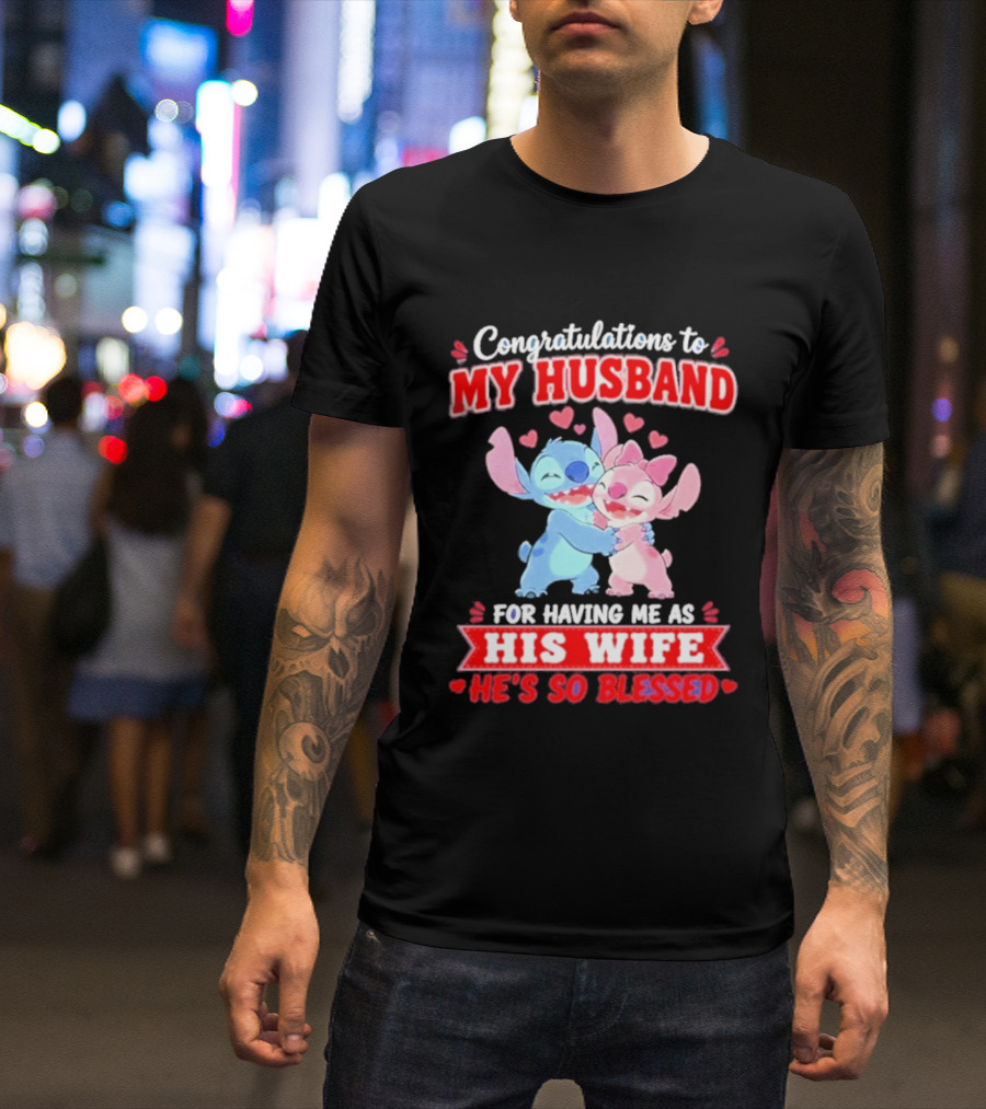 Congratulations To My Husband For Having Me As His Wife He's So Blessed Stitch And Angel Hugging With Hearts T-Shirt