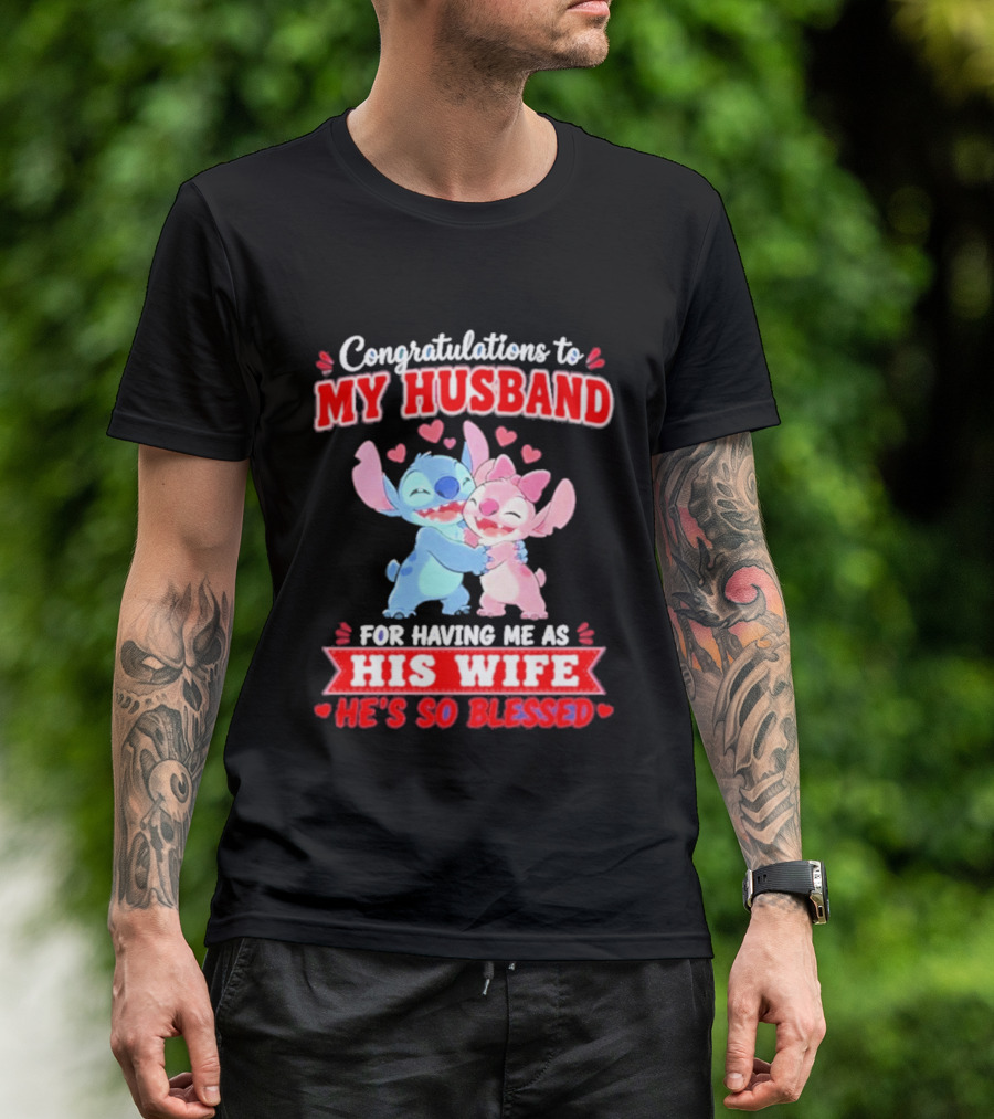 Congratulations To My Husband For Having Me As His Wife He's So Blessed Stitch And Angel Hugging With Hearts T-Shirt