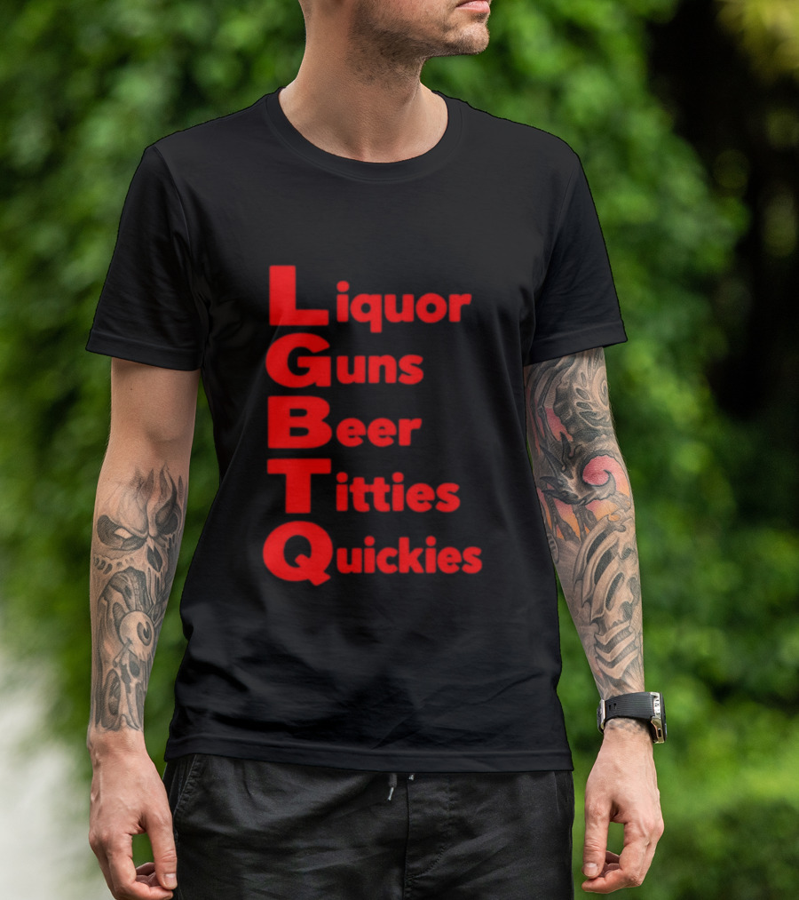 Liquor Guns Beer Titties Quickies LGBT Acronym Humor T-Shirt