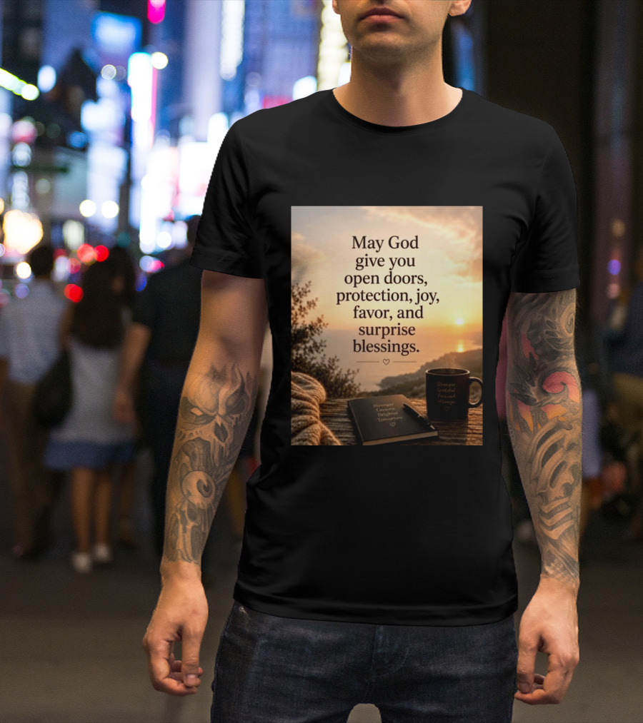 May God Give You Open Doors Protection Joy Favor Surprise Blessings Inspirational Message T-Shirt