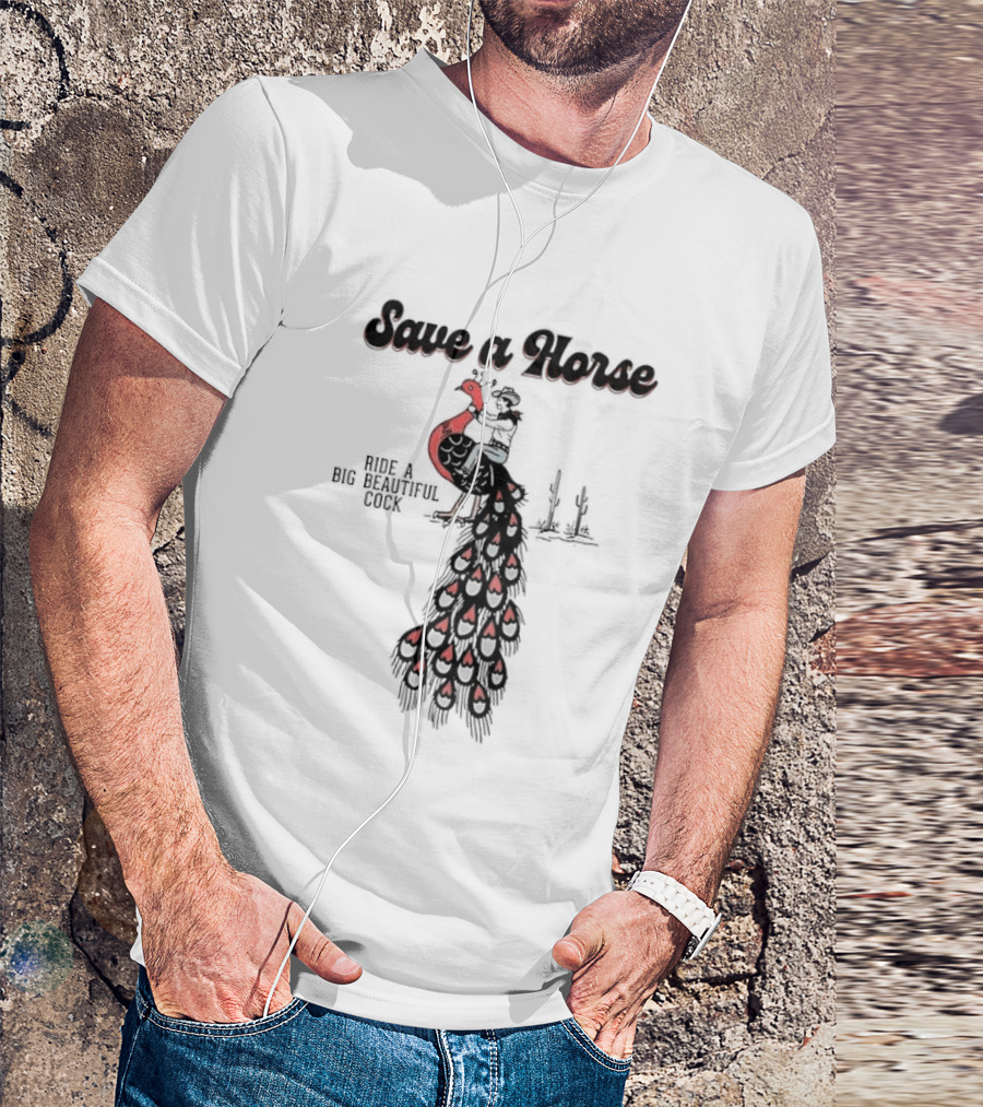 Save A Horse Ride A Big Beautiful Cock Cowboy Riding Peacock T-Shirt