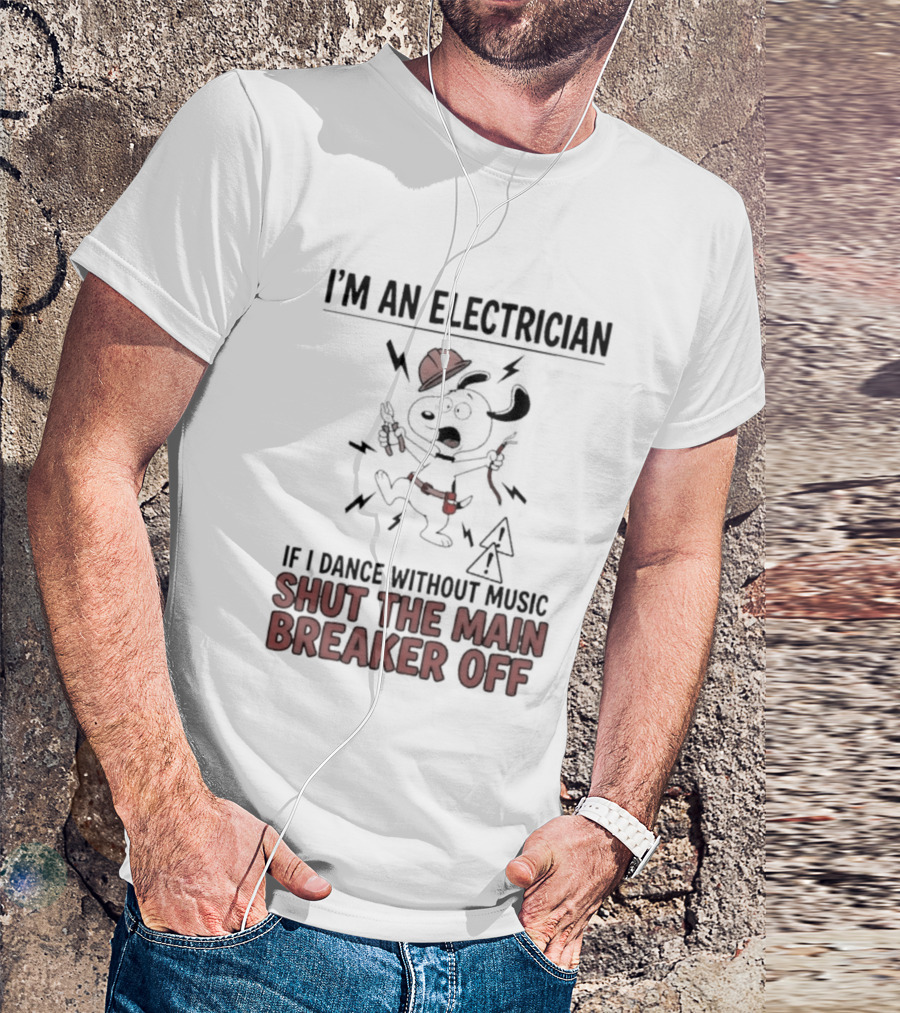I'm An Electrician Cartoon Dog If I Dance Without Music Shut The Main Breaker Off T-Shirt
