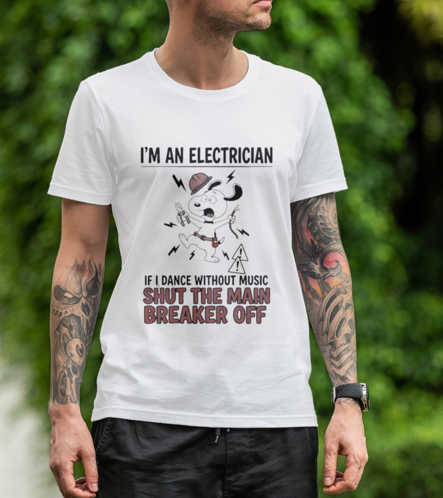 I'm An Electrician Cartoon Dog If I Dance Without Music Shut The Main Breaker Off T-Shirt