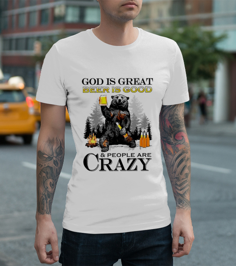 God Is Great Beer Is Good And People Are Crazy Bear Drinking Campfire Forest Scene T-Shirt