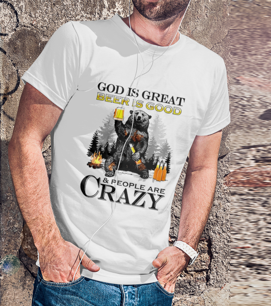 God Is Great Beer Is Good And People Are Crazy Bear Drinking Campfire Forest Scene T-Shirt