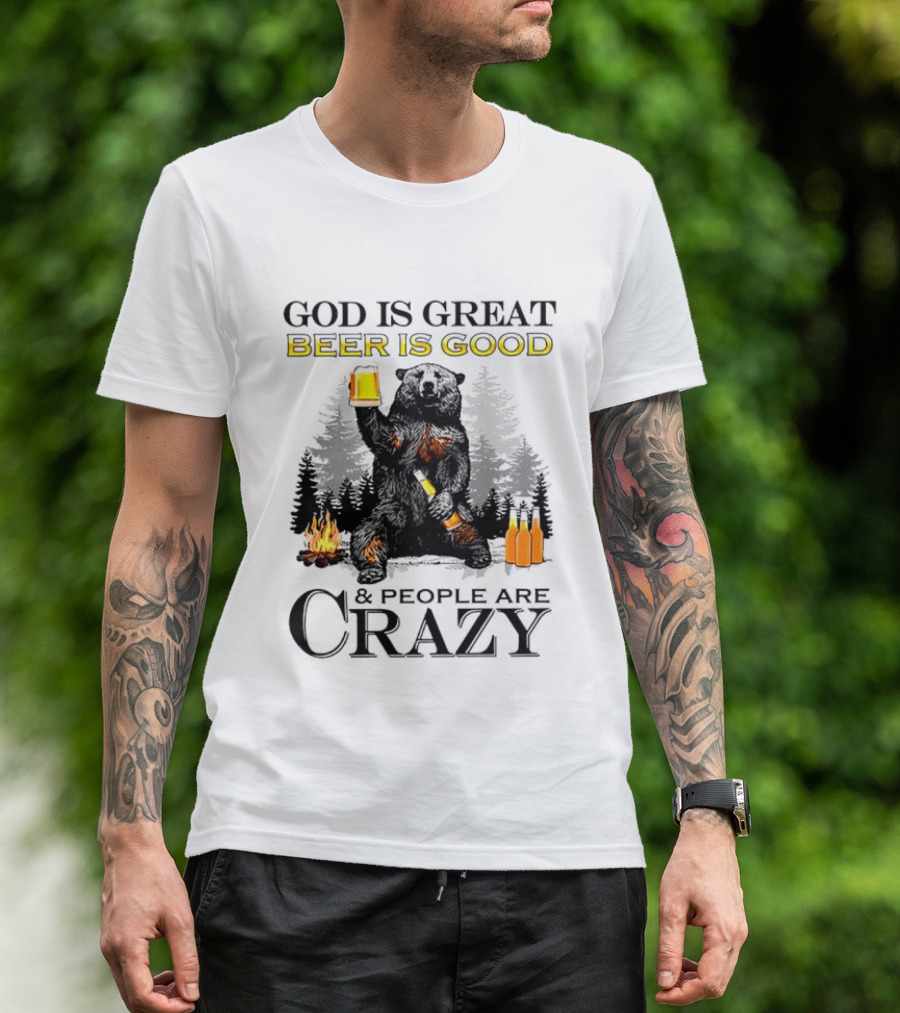 God Is Great Beer Is Good And People Are Crazy Bear Drinking Campfire Forest Scene T-Shirt
