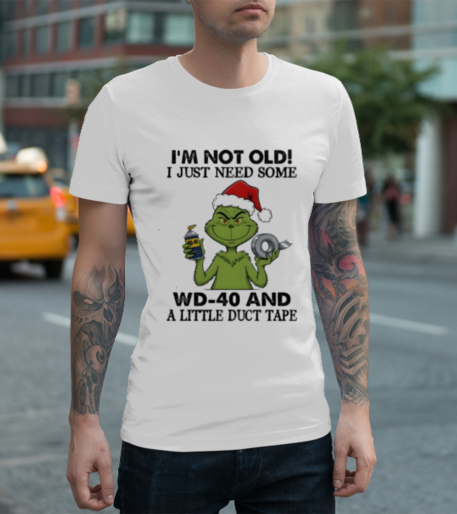 Grinch Christmas I'm Not Old I Just Need Some WD 40 And A Little Duct Tape 40 T-Shirt