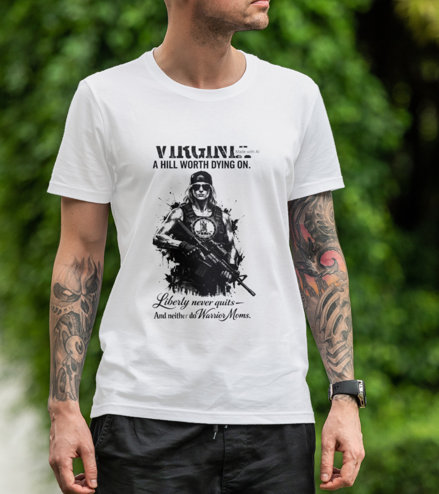 Virginia A Hill Worth Dying On Liberty Never Quits And Neither Do Warrior Moms T-Shirt