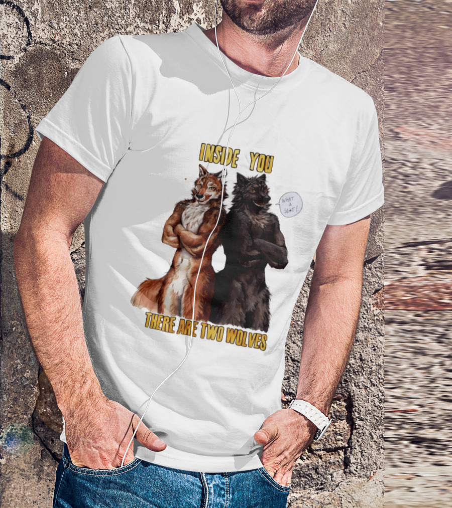 Inside You There Are Two Wolves What A Slt T-Shirt