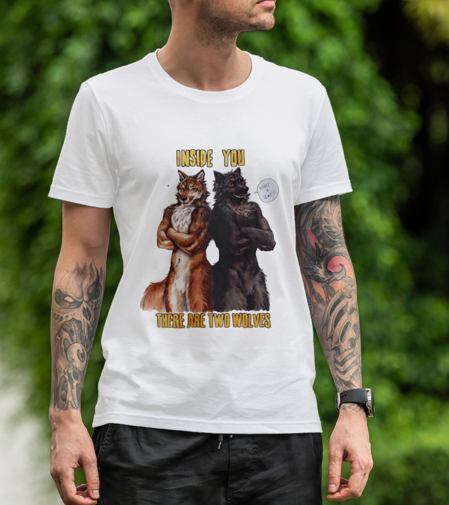 Inside You There Are Two Wolves What A Slt T-Shirt