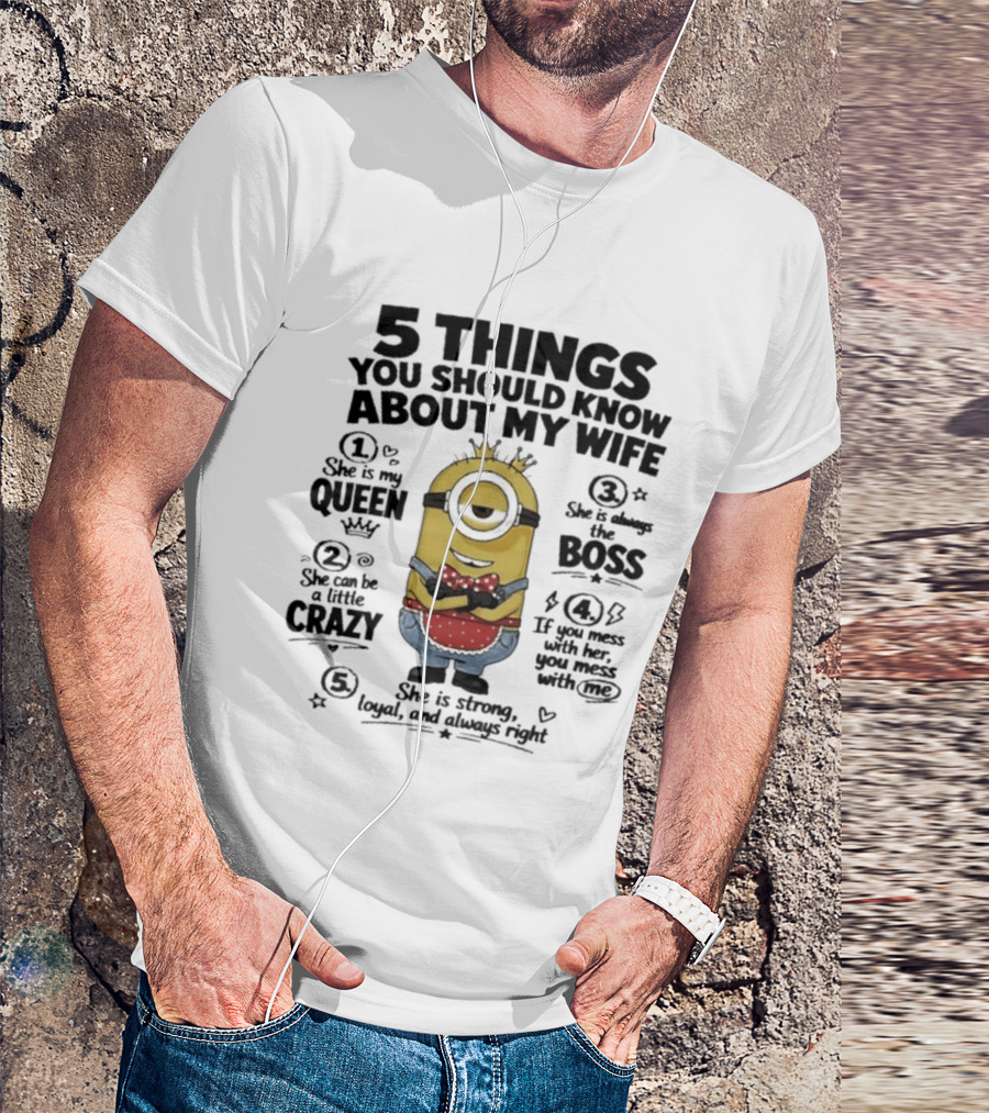 5 Things You Should Know About My Wife Minion Queen Boss Crazy T-Shirt