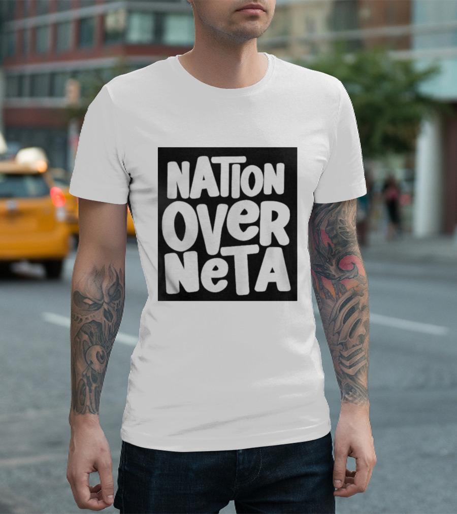 Nation Over Neta Politics Nationalism Prioritizing Country Above Leaders T-Shirt