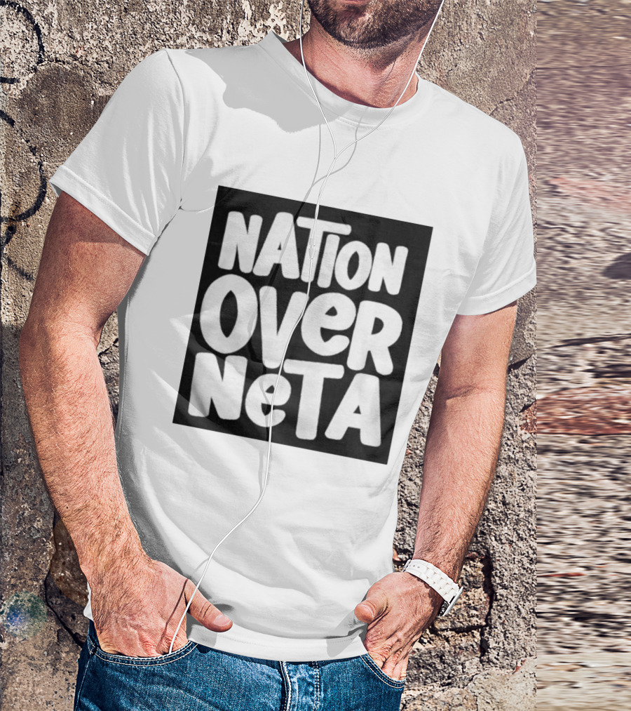 Nation Over Neta Politics Nationalism Prioritizing Country Above Leaders T-Shirt