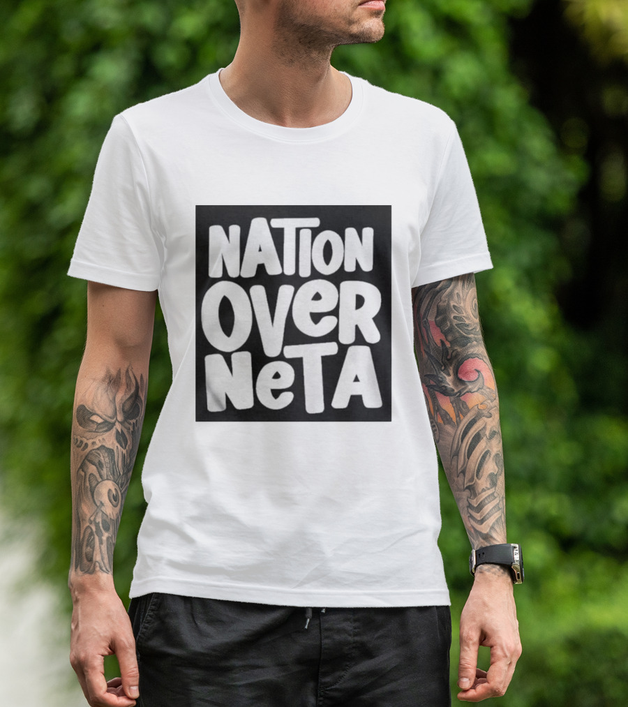 Nation Over Neta Politics Nationalism Prioritizing Country Above Leaders T-Shirt