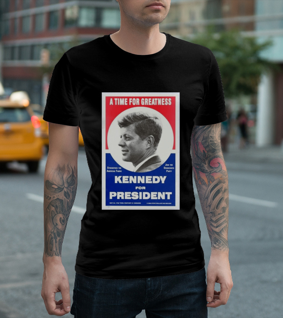 A Time For Greatness Kennedy For President 1960 Strengthen The American Fabric Join The Democratic Party T-Shirt