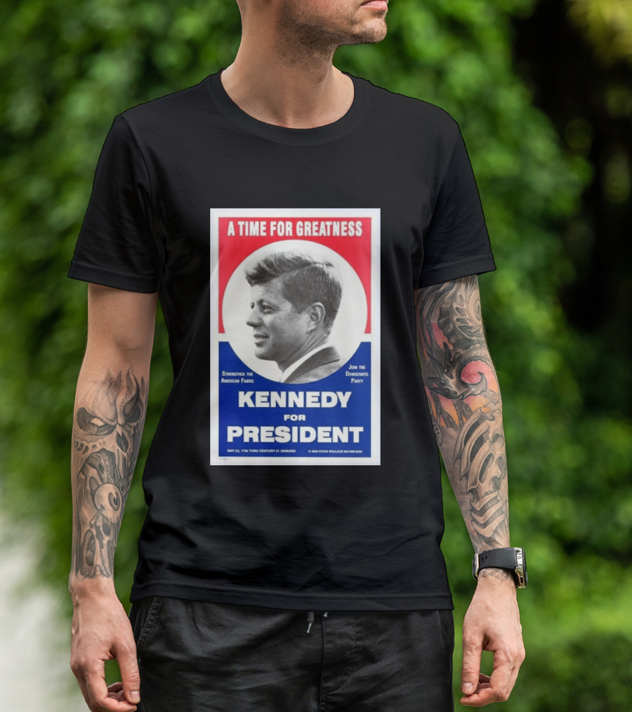 A Time For Greatness Kennedy For President 1960 Strengthen The American Fabric Join The Democratic Party T-Shirt