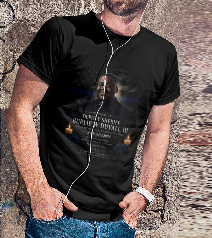Honoring Deputy Sheriff Burlie W. Duvall III EOW 8.6.2026 Appomattox County Sheriff's Office T-Shirt