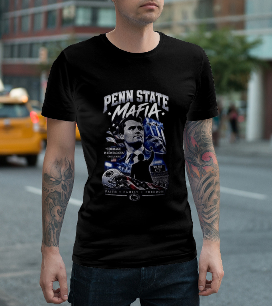 Penn State Mafia Courage Is Contagious Charlie Kirk Faith Family Freedom T-Shirt