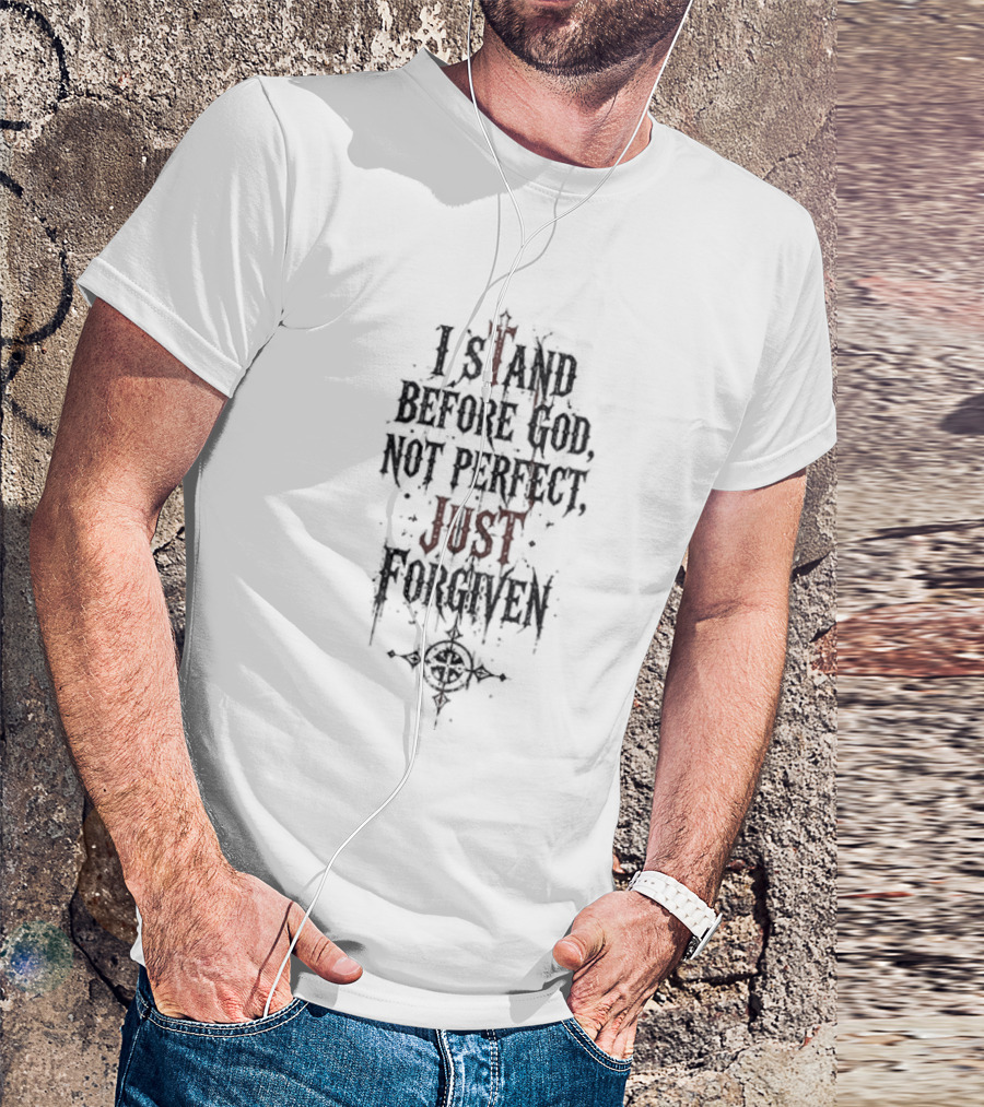 Godsmack Jesus I Stand Before God Not Perfect Just Forgiven Christian Inspirational Message T-Shirt