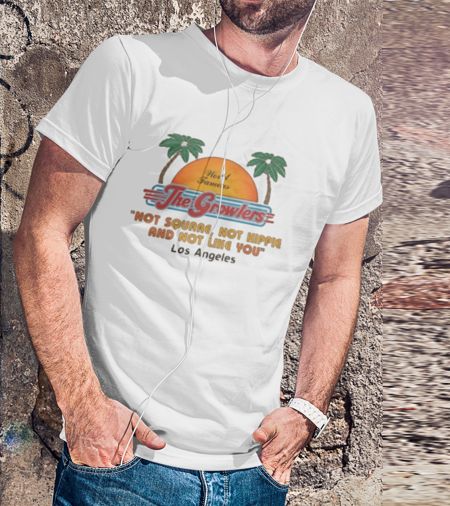 World Famous The Growlers Not Square Not Hippie Los Angeles T-Shirt