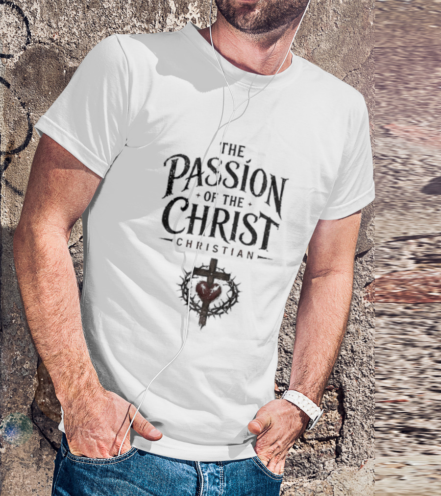 The Passion Of The Christ Christian Heart And Cross T-Shirt