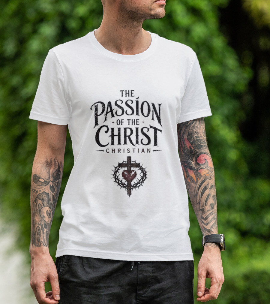 The Passion Of The Christ Christian Heart And Cross T-Shirt