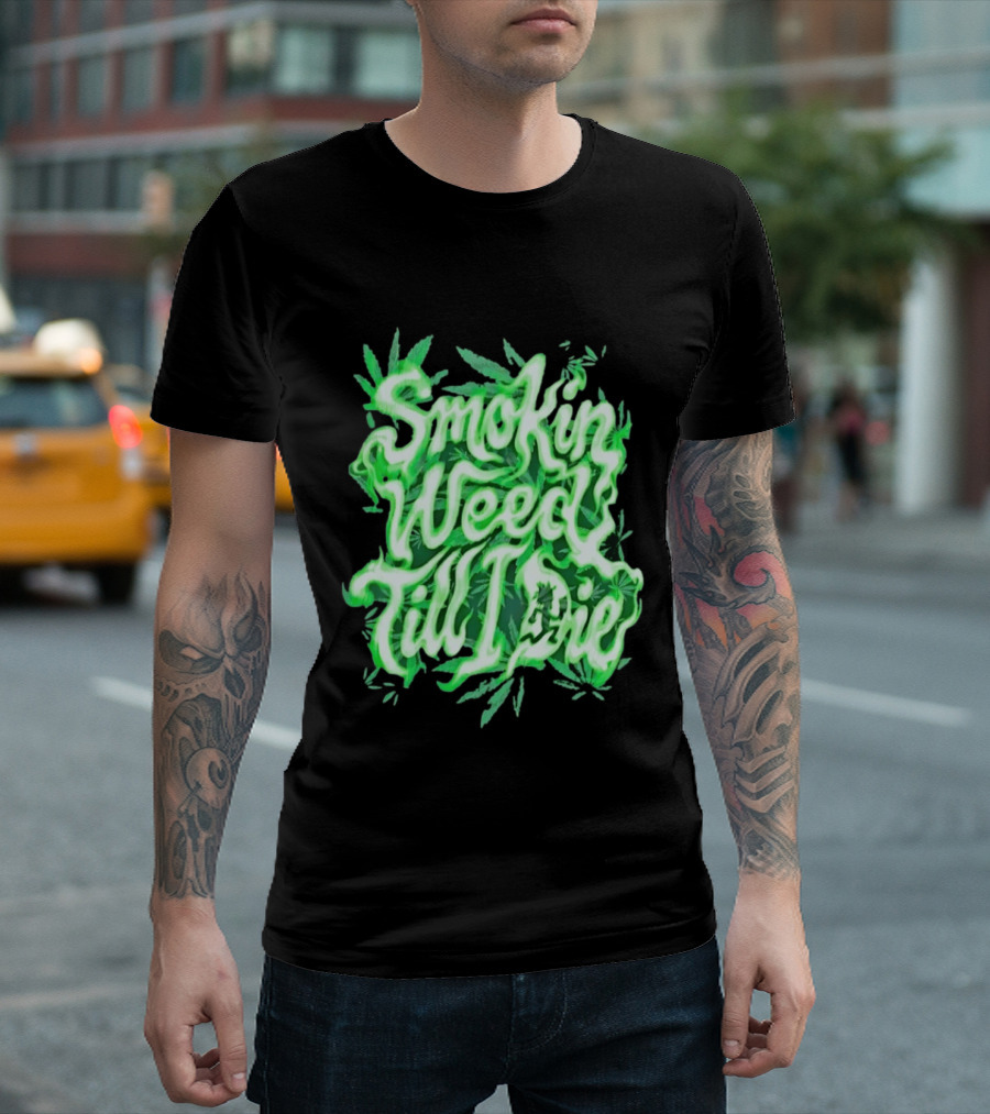 Smokin Weed Till I Die Cannabis Marijuana Leaf Glow T-Shirt