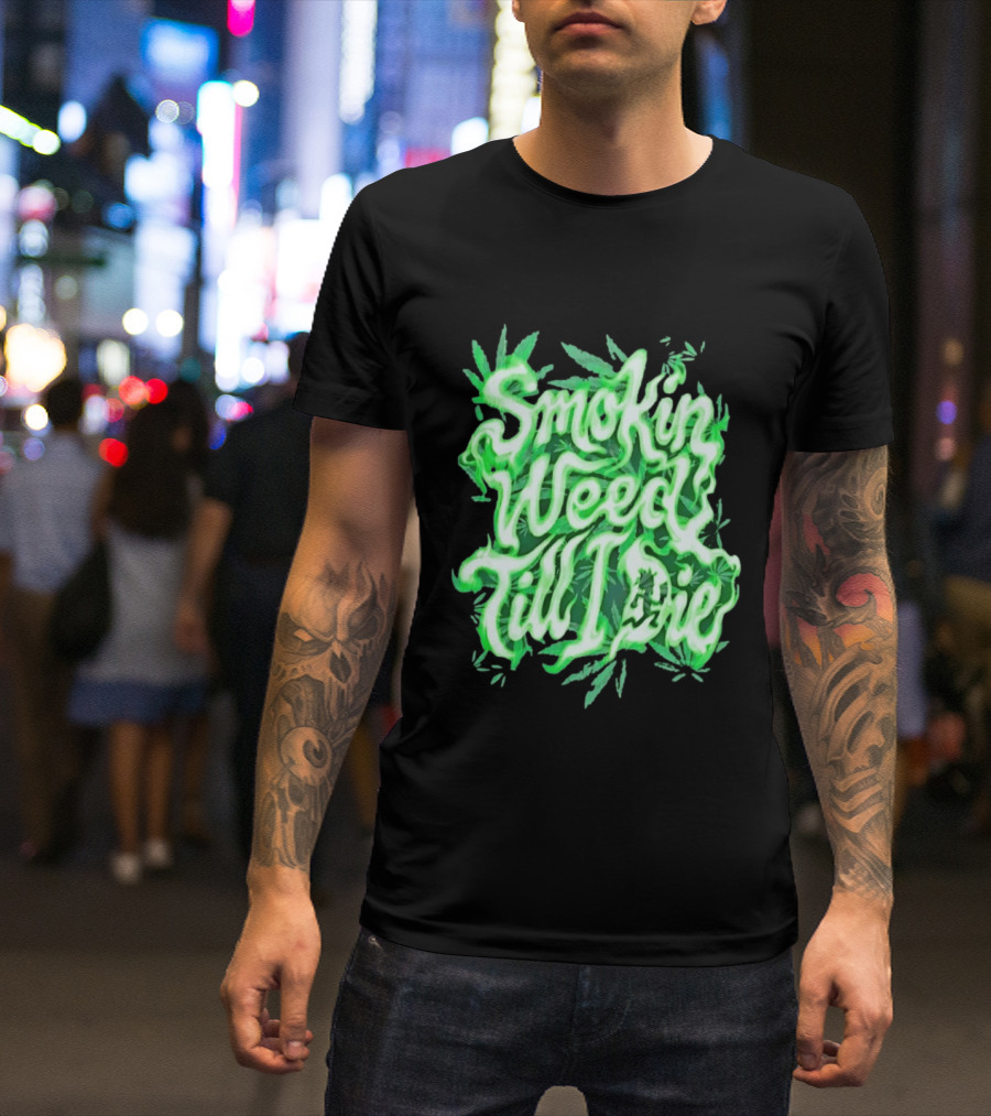 Smokin Weed Till I Die Cannabis Marijuana Leaf Glow T-Shirt