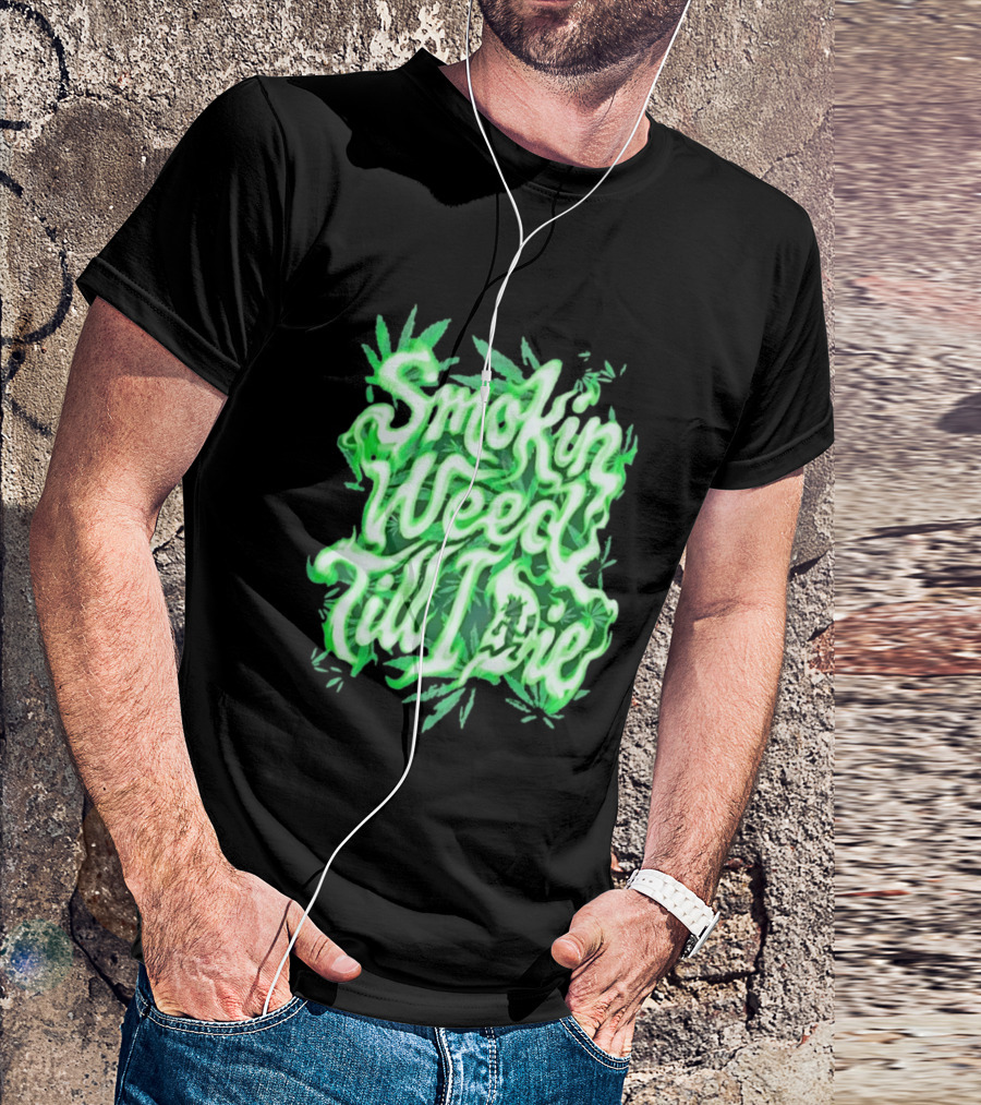 Smokin Weed Till I Die Cannabis Marijuana Leaf Glow T-Shirt