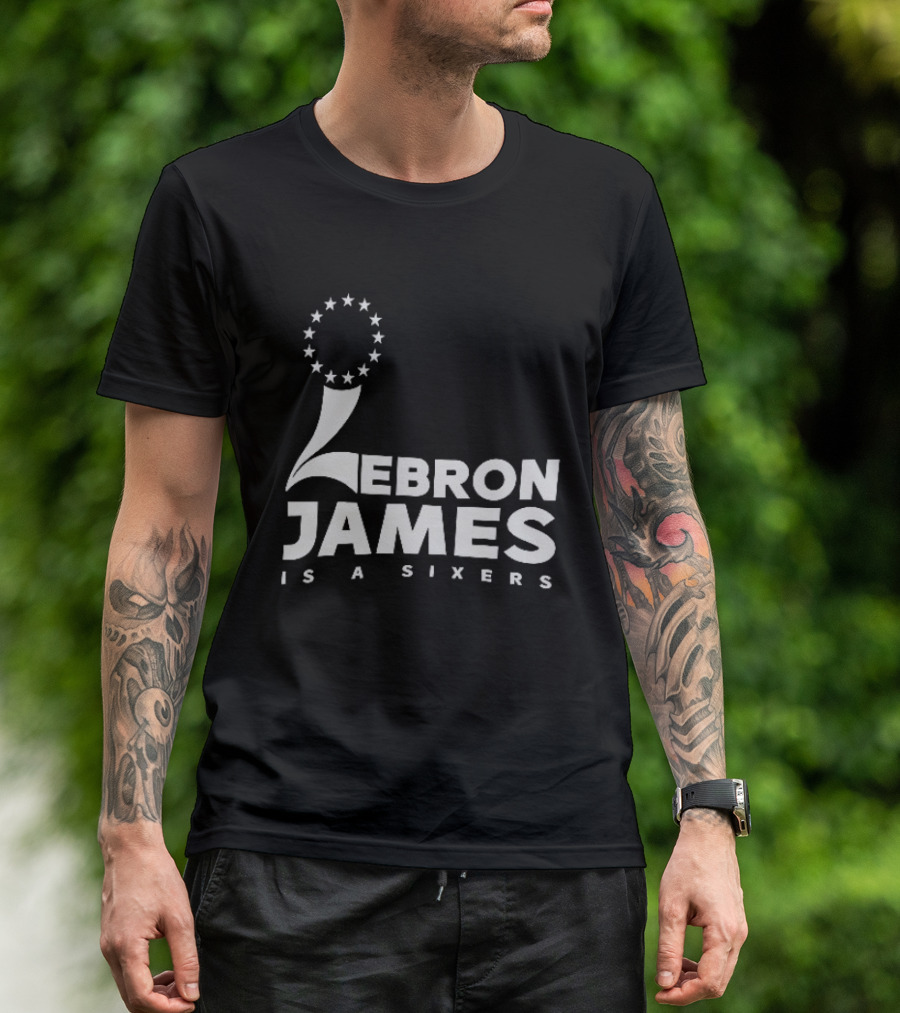 LeBron James Is A Sixers Philadelphia 76ers NBA T-Shirt