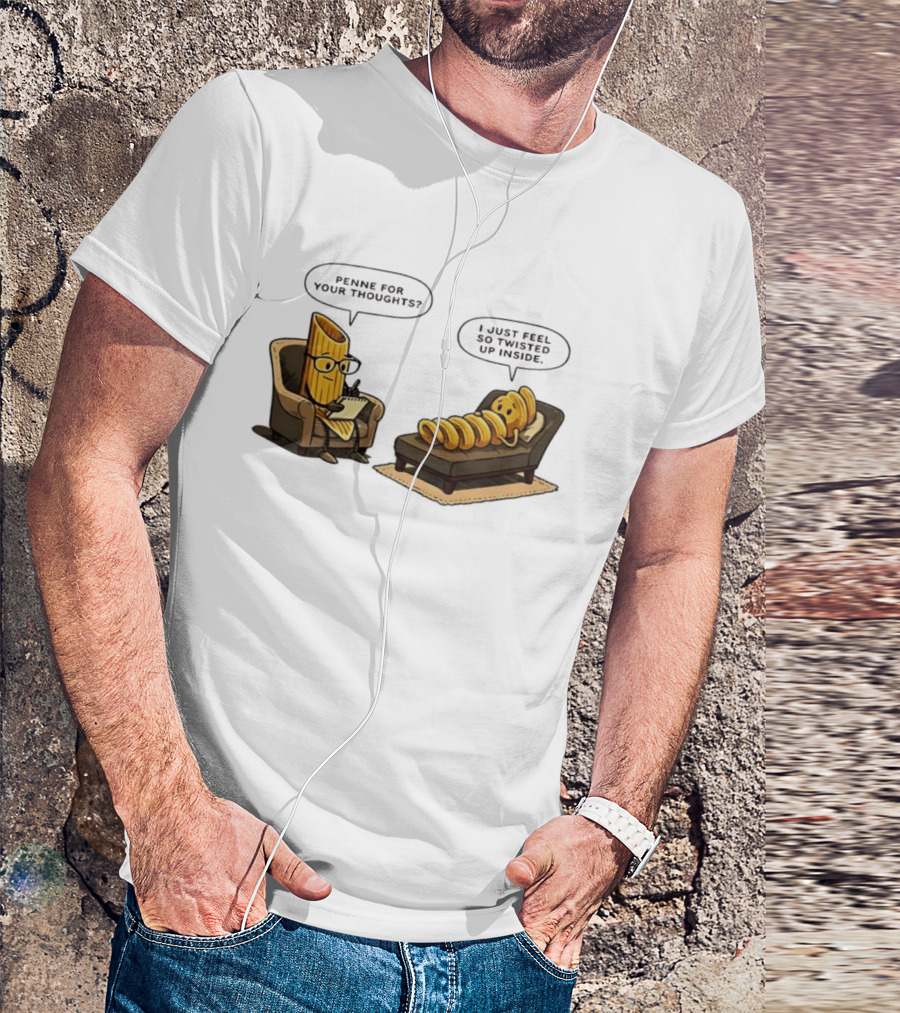 Penne For Your Thoughts I Just Feel So Twisted Up Inside Therapy Humor T-Shirt