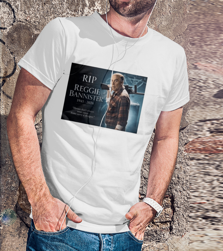 RIP Reggie Bannister 1945 2026 Heroes Don't Always Wear Capes Some Carry A Shotgun T-Shirt