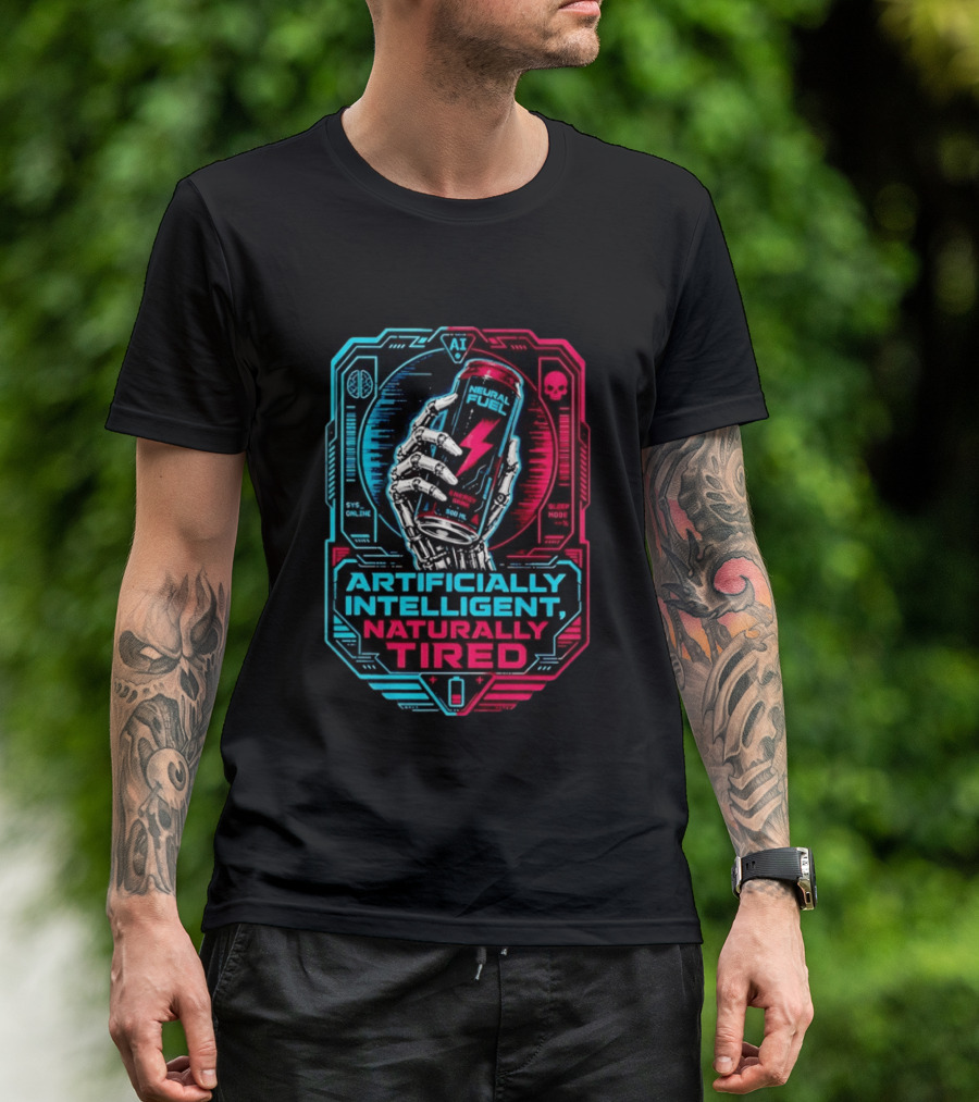 Neural Fuel Cyborg Hand Energy Drink Artifically Intelligent Naturally Tired T-Shirt