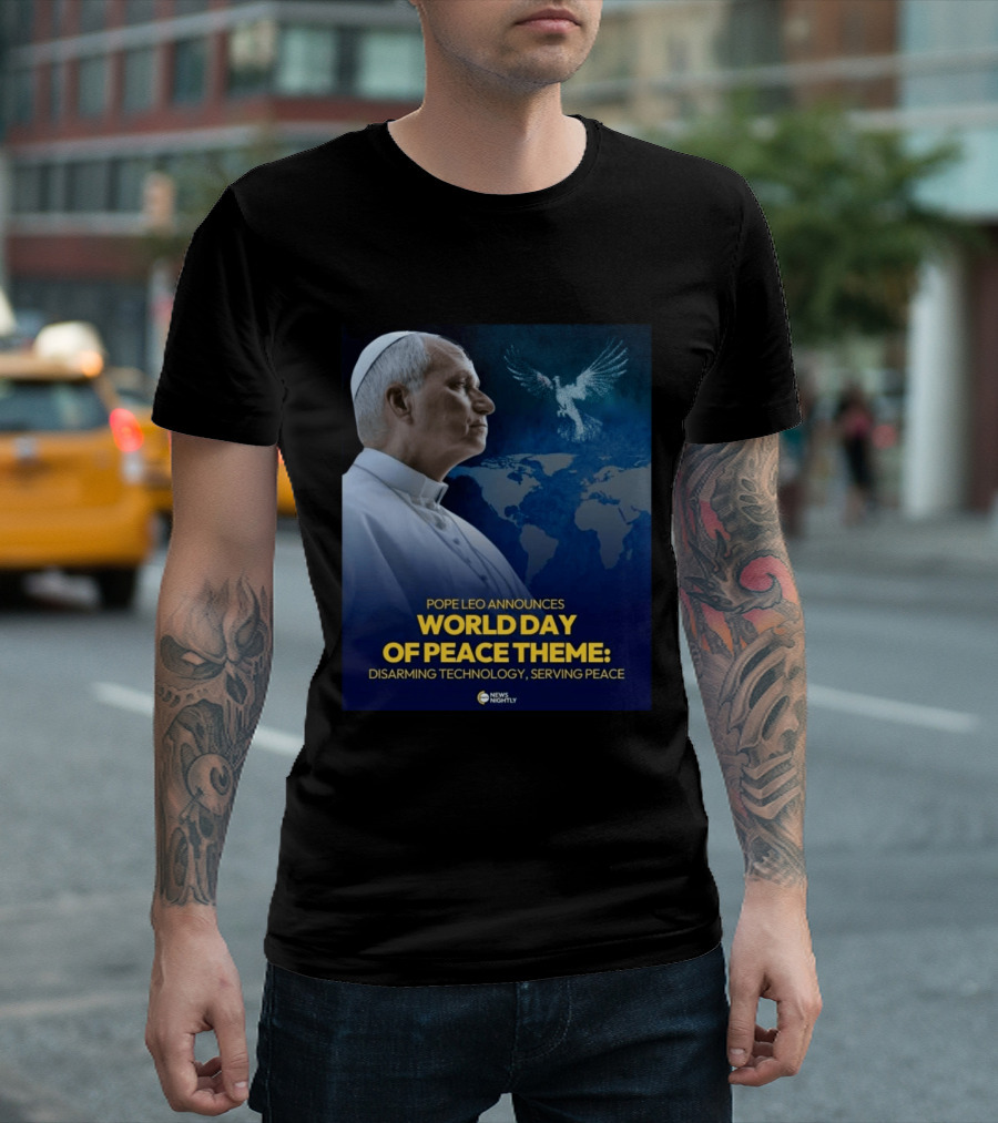 Pope Leo Announces World Day Of Peace Theme Disarming Technology Serving Peace News Nightly T-Shirt