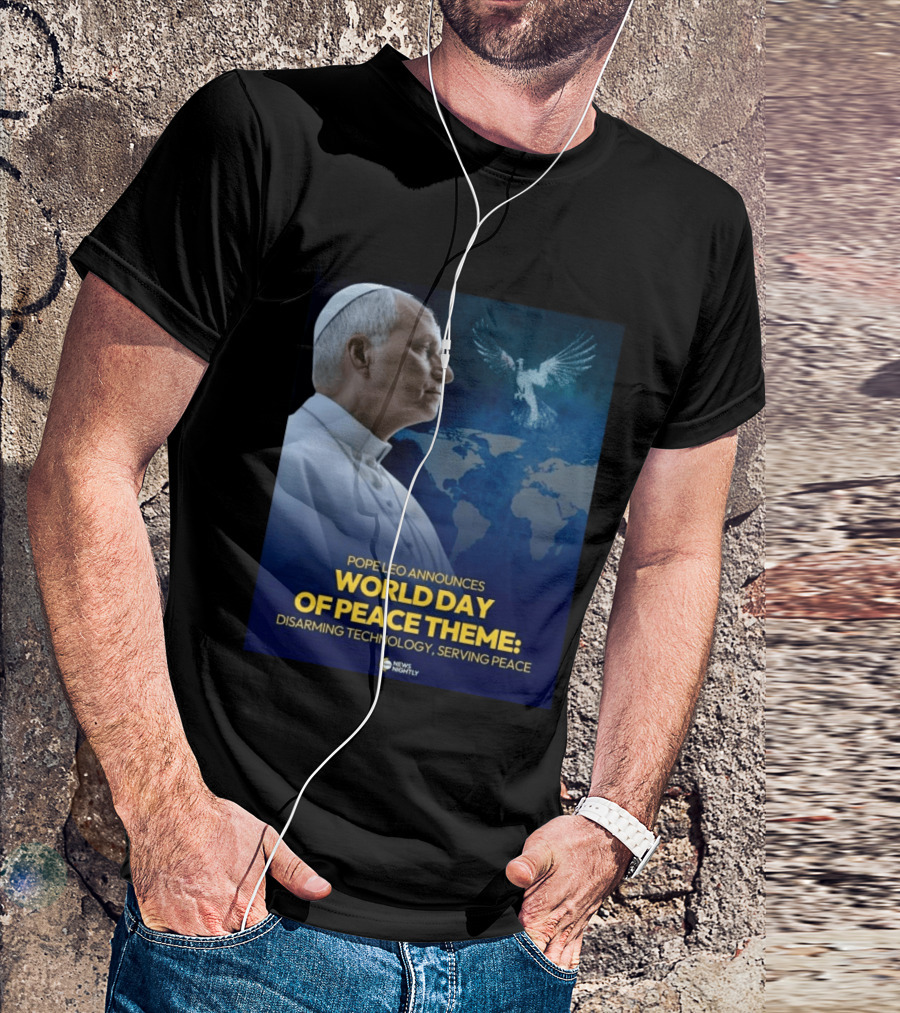 Pope Leo Announces World Day Of Peace Theme Disarming Technology Serving Peace News Nightly T-Shirt