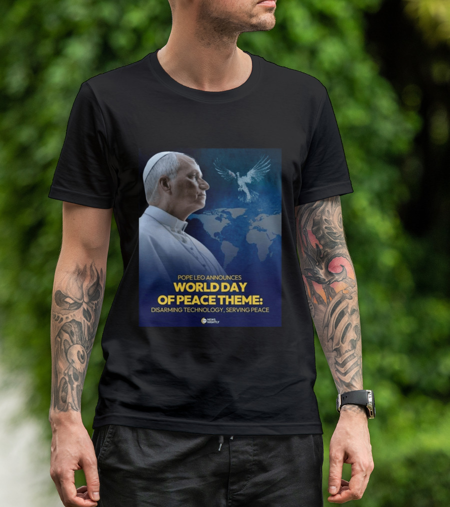 Pope Leo Announces World Day Of Peace Theme Disarming Technology Serving Peace News Nightly T-Shirt