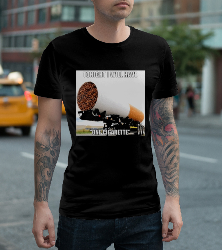 Tonight I Will Have One Cigarette Humor Truck Carrying Oversized Cigarette T-Shirt
