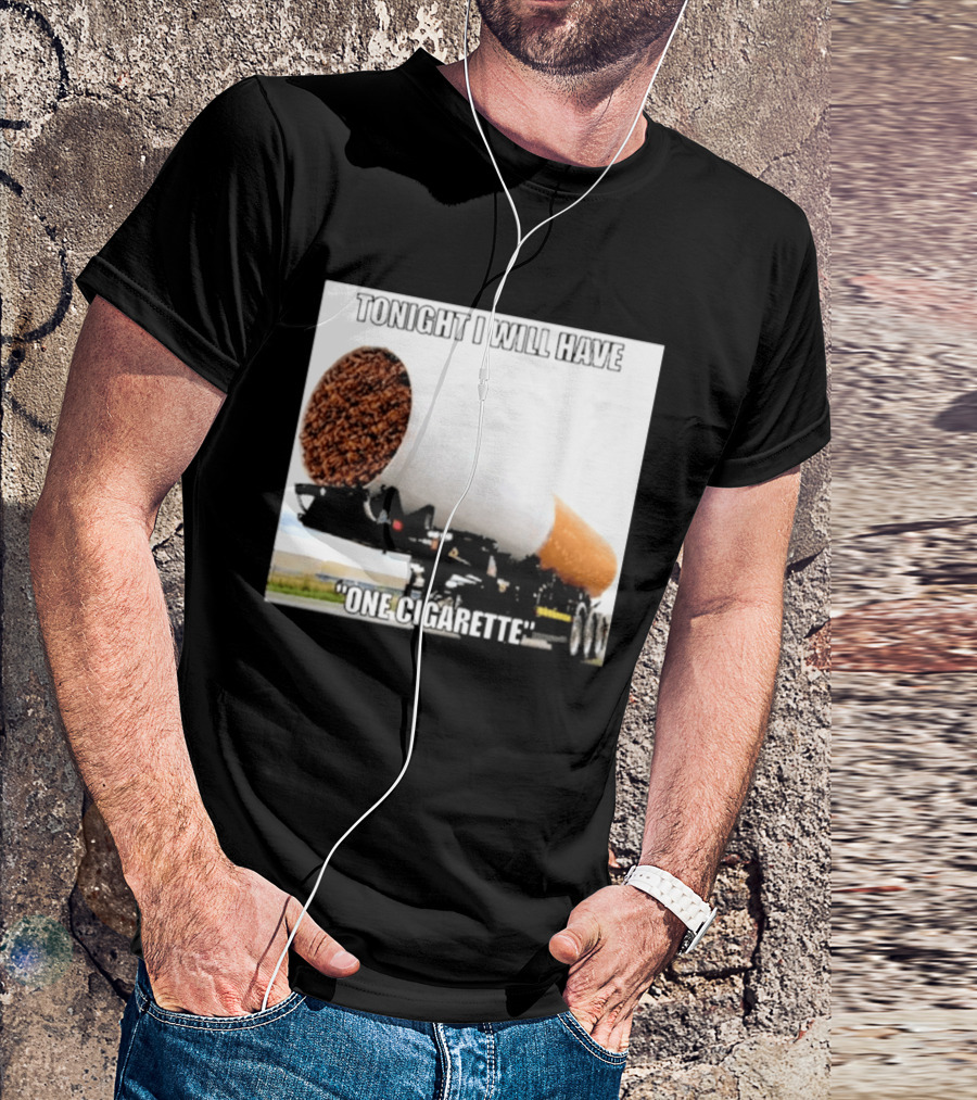 Tonight I Will Have One Cigarette Humor Truck Carrying Oversized Cigarette T-Shirt