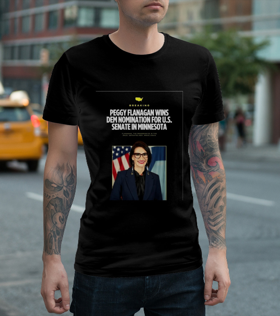 Breaking News Peggy Flanagan Wins Democratic Nomination For U.S. Senate In Minnesota Defeating Rep. Angie Craig T-Shirt