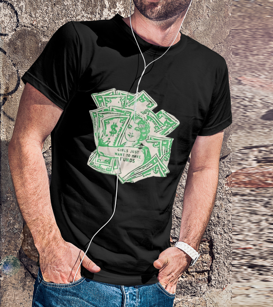 Girls Just Want To Have Funds Money Dollar Bills T-Shirt