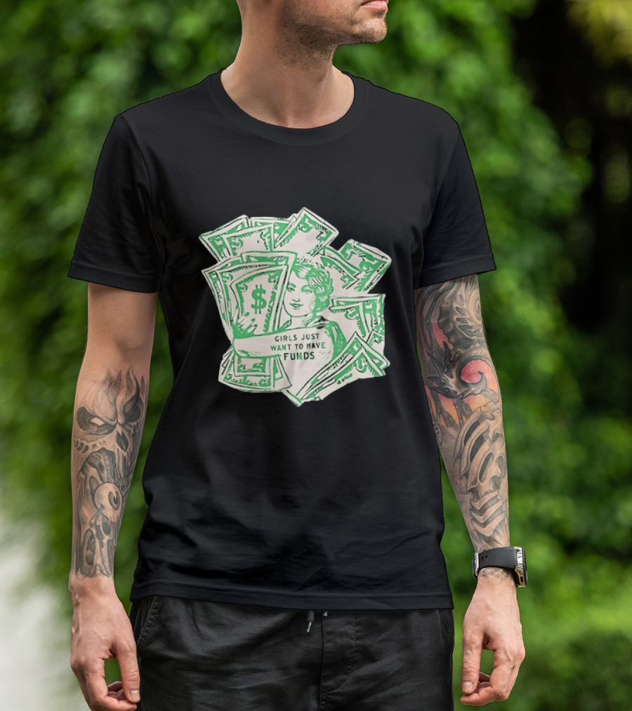 Girls Just Want To Have Funds Money Dollar Bills T-Shirt