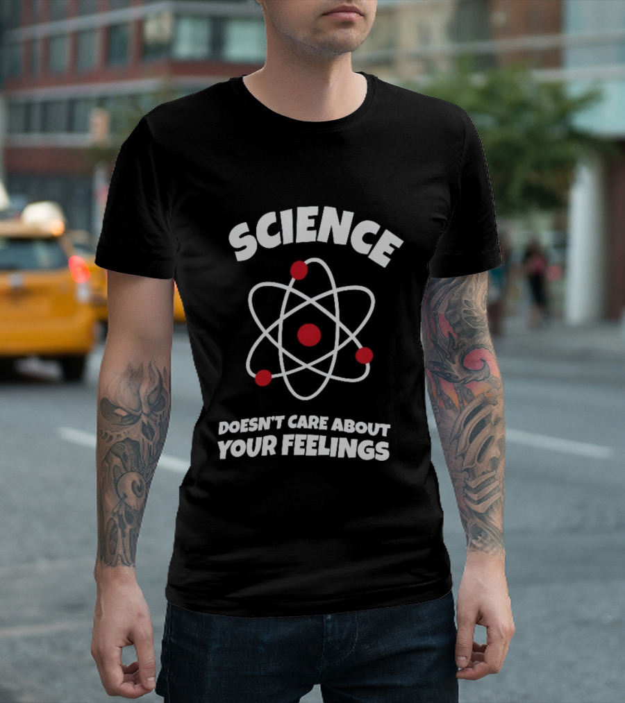 Science Atom Doesn't Care About Your Feelings T-Shirt