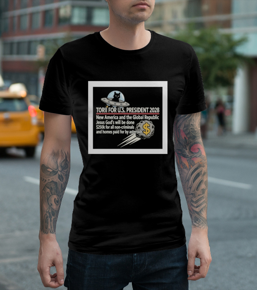 Torii For U.S. President 2028 New America Global Republic Jesus God's Will $250k Non Criminals Homes Asteroids T-Shirt