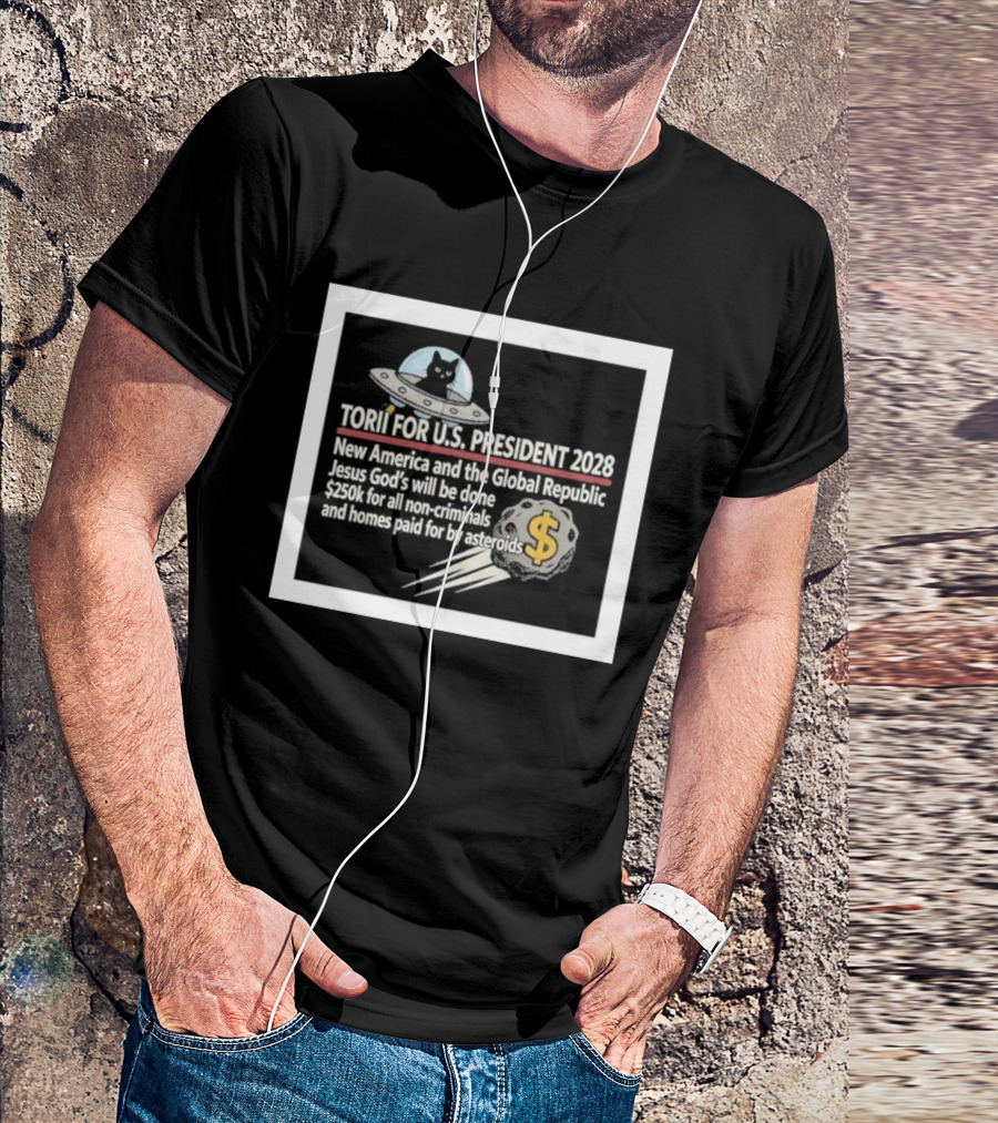 Torii For U.S. President 2028 New America Global Republic Jesus God's Will $250k Non Criminals Homes Asteroids T-Shirt