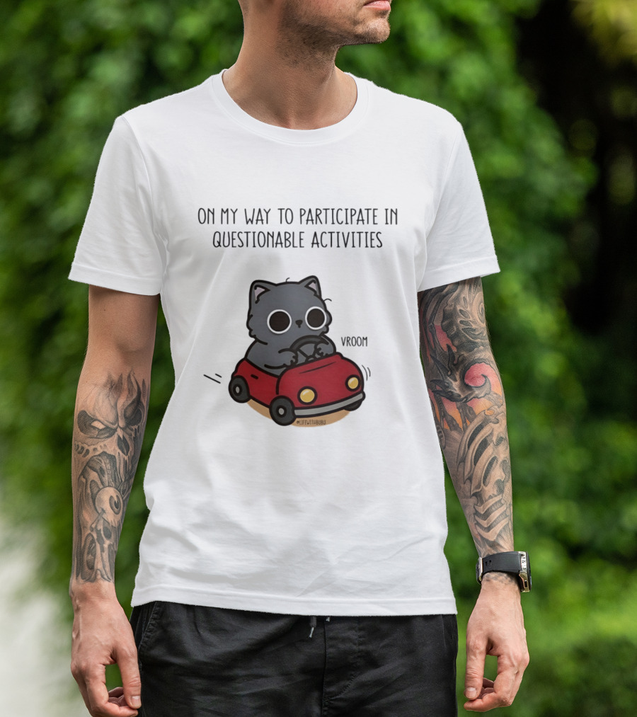 On My Way To Participate In Questionable Activities Cat Driving Vroom T-Shirt