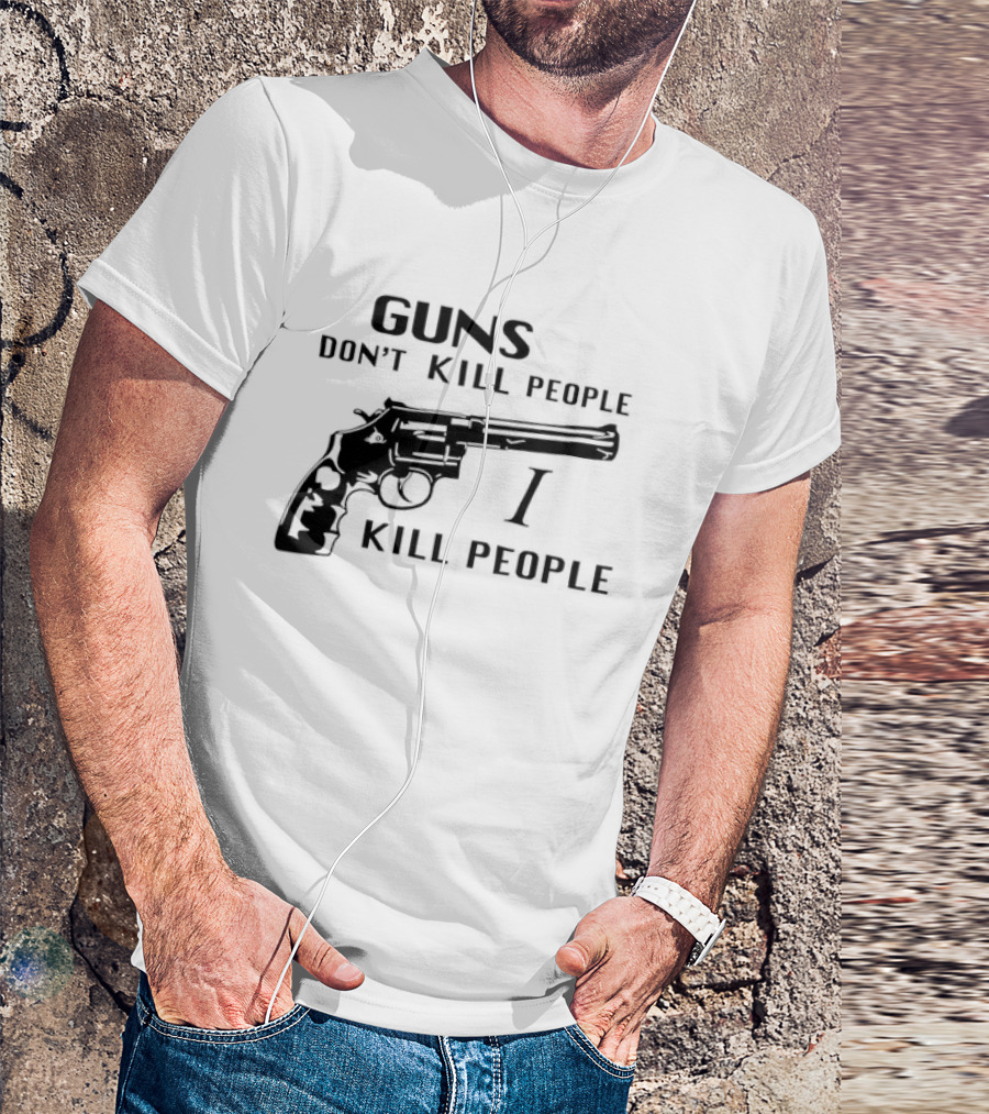 Guns Don't Kill People I Kill People Revolver T-Shirt