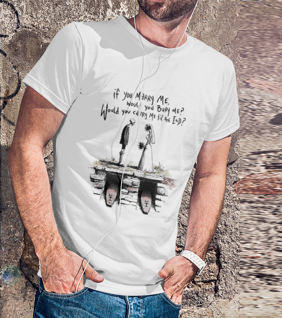 Skeleton Wedding Couple If You Marry Me Would You Bury Me Graveyard Scene T-Shirt
