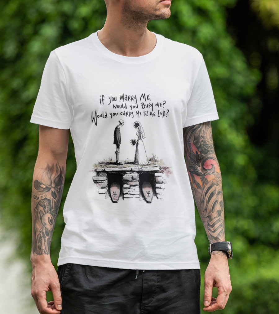 Skeleton Wedding Couple If You Marry Me Would You Bury Me Graveyard Scene T-Shirt
